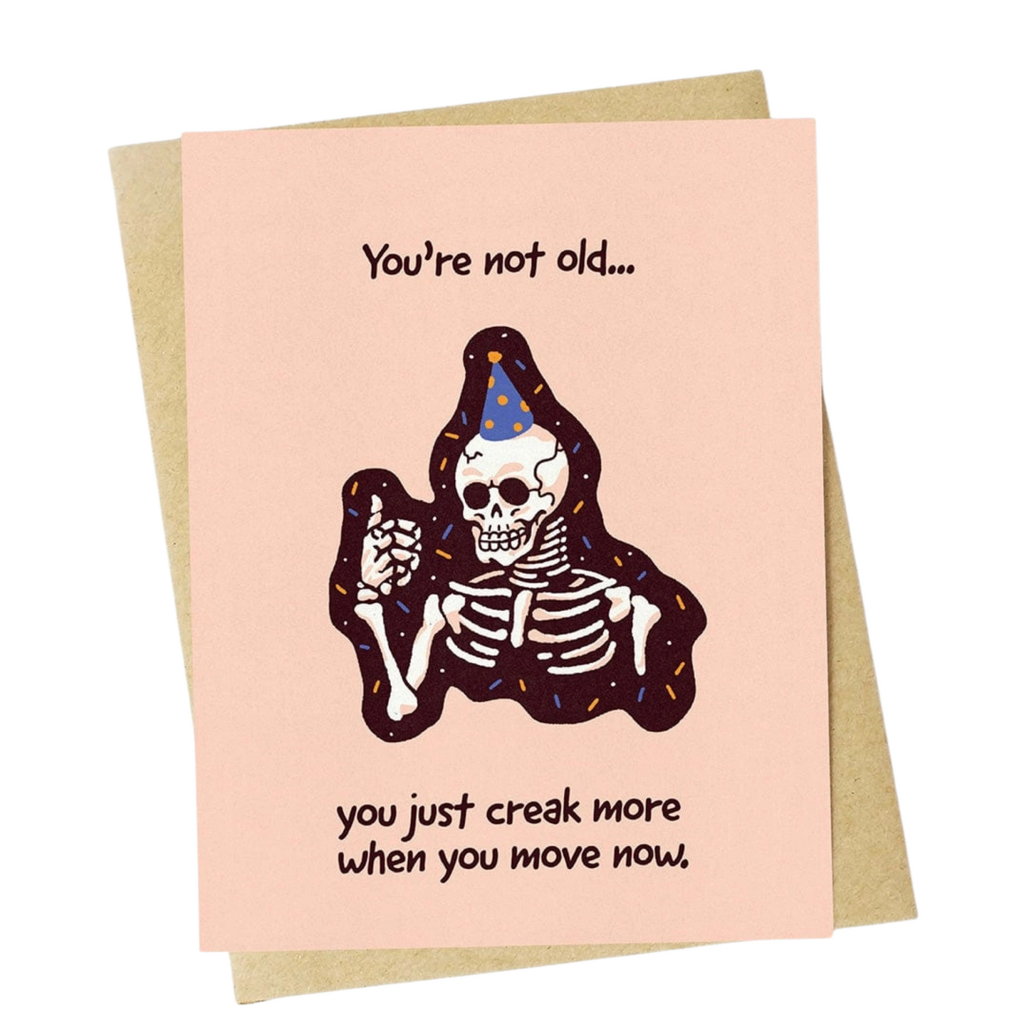 "You Just Creak More When You Move Now" Birthday Card
