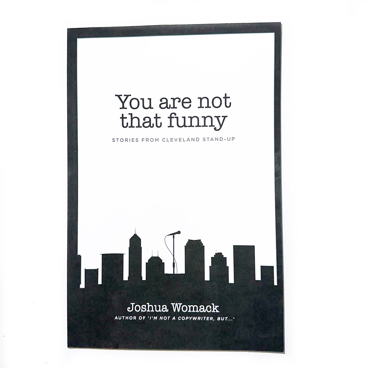You are not that funny - Stories from Cleveland Stand-Up Book by Joshua Womack