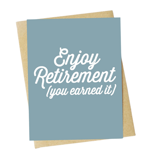 "Enjoy Retirement (You Earned It)" Greeting Card