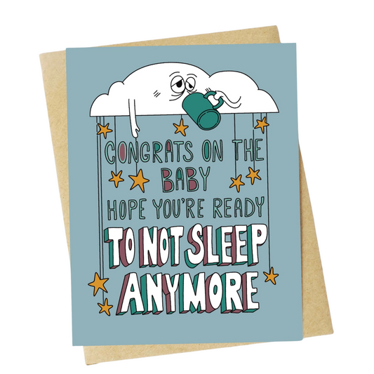 "Hope You're Ready To Not Sleep Anymore" New Baby Card