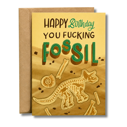 Happy Birthday You F**king Fossil Card