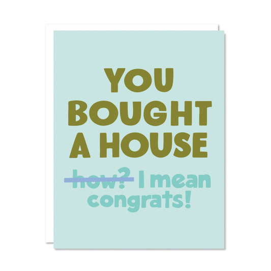 You Bought A House (How?) Greeting Card
