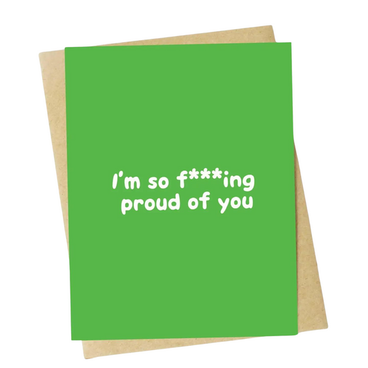 I'm so F***ing Proud of You Greeting Card