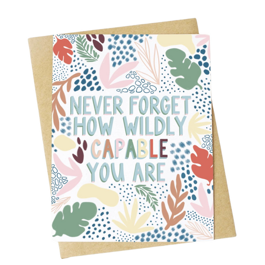 Never Forget How Wildly Capable You Are Greeting Card