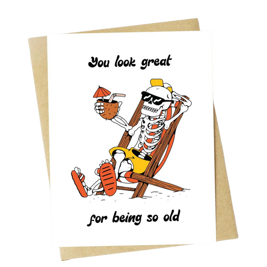 "You Look Great... For Being So Old" Birthday Card