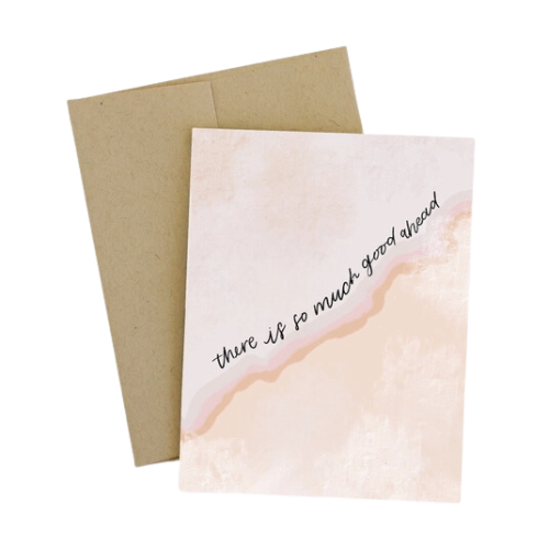 "There is So Much Good Ahead" Greeting Card