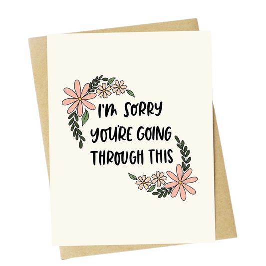 "I'm Sorry You're Going Through This" Sympathy Greeting Card